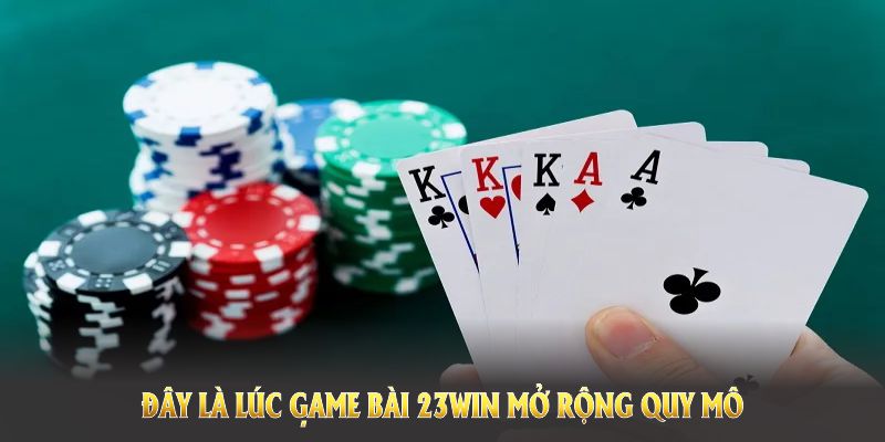 Đây là lúc game bài 23win mở rộng quy mô cùng đối tác danh tiếng